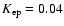 $K_{\rm ep}=0.04$