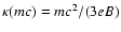 $\kappa(mc)=mc^2/(3eB)$