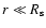 $r\ll R_{\rm s}$