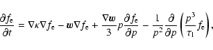 \begin{displaymath}{\partial f_{\rm e}\over \partial t}=\nabla \kappa \nabla
f_{...
...{\partial p}
\left( \frac{p^3}{\tau_{\rm l} }f_{\rm e}\right),
\end{displaymath}