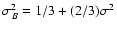 $\sigma^2_B = 1/3 + (2/3)\sigma^2$
