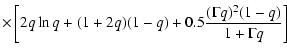 $\displaystyle \times \left[
2q\ln q+(1+2q)(1-q)+0.5\frac{(\Gamma q)^2(1-q)}{1+\Gamma q}
\right]$