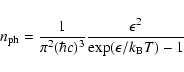 \begin{displaymath}n_{\rm ph}=\frac{1}{\pi^2 (\-\hbar c)^3}
\frac{\epsilon ^2}{\exp(\epsilon/k_{\rm B}T)-1}
\end{displaymath}
