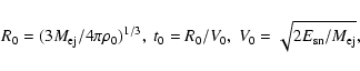 \begin{displaymath}R_0=(3 M_{\rm ej}/ 4\pi \rho_0)^{1/3},~ t_0=R_0/V_0,~
V_0=\sqrt{2E_{\rm sn}/{M_{\rm ej}}},
\end{displaymath}