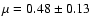$\mu= 0.48 \pm 0.13$
