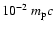 $10^{-2}~m_{\rm p}c$