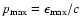 $p_{\rm max}=\epsilon_{\rm max}/c$