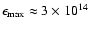 $\epsilon_{\rm max}\approx 3\times 10^{14}$