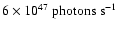 $6\times
10^{47}~{\rm photons~ s}^{-1}$