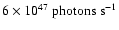 $6\times
10^{47}~{\rm photons}~{\rm s}^{-1}$