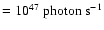 $=10^{47}~{\rm photon}~{\rm s}^{-1}$