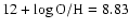 $12 + \log {\rm O}/{\rm H} = 8.83$