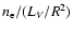 $n_{\rm e}/(L_{V}/R^{2})$
