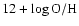 $12 + \log {\rm O}/{\rm H}$