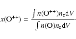 \begin{displaymath}%
x({\rm O^{++}})=
\frac{\int{ n({\rm O^{++}}) n_{\rm e}{\rm d}V}}{\int {n({\rm O})
n_{\rm e}{\rm d}V}}\cdot
\end{displaymath}