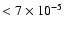$<7\times 10^{-5}$