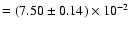 $= (7.50 \pm
0.14)\times 10^{-2}$