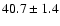 $40.7\pm 1.4$
