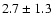 $ 2.7\pm 1.3 $