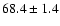$68.4\pm 1.4$