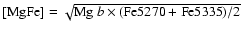 ${\rm [MgFe]} = \sqrt{\mbox{Mg~{\it b}}\times ( {\rm Fe5270}
+ {\rm Fe5335})/2}$
