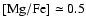 ${\rm [Mg/Fe]} \simeq 0.5$