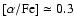 $[\alpha / {\rm Fe}] \simeq 0.3$
