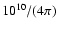 $10^{10}/(4\pi)$