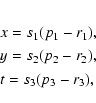 \begin{eqnarray*}&&x = s_1 (p_1 - r_1) , \\
&&y = s_2 (p_2 - r_2) , \\
&&t = s_3 (p_3 - r_3) ,
\end{eqnarray*}