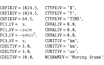 \begin{displaymath}\begin{array}{lll}
& \hbox{{\tt CRPIX1V}} = \hbox{{\tt 1024....
...ox{{\tt WCSNAMEV}} = \hbox{{\tt 'Moving frame'}} .
\end{array}\end{displaymath}