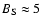 $B_{\rm S} \approx 5$