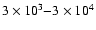 $3 \times 10^3 {-} 3 \times 10^4$