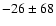 $ -26\pm 68$