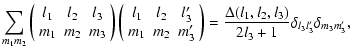 $\displaystyle \sum_{m_1m_2} \left(\begin{array}{ccc}
{l_1}&{l_2}&{l_3}\\
{m_1}...
...right) =\frac{\Delta(l_1,l_2,l_3)}{2
l_3 + 1} \delta_{l_3l_3'}\delta_{m_3m_3'},$