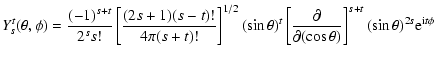 $\displaystyle Y_s^t(\theta,\phi)= \frac{(-1)^{s+t}}{2^s s!}
\left[\frac{(2s+1)(...
...al}{\partial(\cos\theta)}\right]^{s+t}(\sin\theta)^{2s}
{\rm e}^{{\rm i}t \phi}$