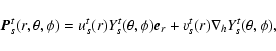\begin{displaymath}\vec{P}_s^t(r,\theta,\phi)=u_s^t(r)Y_s^t(\theta,\phi)\vec{e}_r +
v_s^t(r) \nabla_h Y_s^t(\theta,\phi) ,
\end{displaymath}