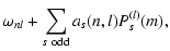 $\displaystyle \omega_{nl}+ \sum_{s\ {\rm odd}} a_{s}(n,l)
P_s^{(l)}(m) ,$