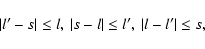 \begin{displaymath}\vert l'-s\vert\le l ,\ \vert s-l\vert\le l',\ \vert l-l'\vert\le s ,
\end{displaymath}