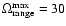 $\Omega_{\rm
range}^{\rm max}=30$
