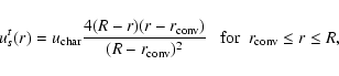 \begin{displaymath}u_s^t(r)= u_{\rm char}{\frac{4(R-r)(r- r_{\rm conv})}{(R-r_{\rm conv})^2}}\
\ \ {\rm for}\ \ r_{\rm conv}\le r \le R,
\end{displaymath}