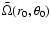 $\bar{\Omega}(r_0,\theta_0)$