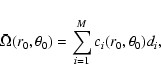 \begin{displaymath}\bar{\Omega}(r_0,\theta_0)=\sum_{i=1}^M c_i(r_0,\theta_0) d_i ,
\end{displaymath}
