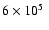 $6\times 10^{5}~$
