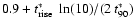 $0.9 + t^\ast_{\rm rise} ~ \ln(10) /
(2 ~ t^\ast_{90})$
