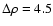 $\Delta \rho = 4.5$