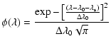 $\displaystyle \phi(\lambda)=\frac{\exp{-\left[\frac{(\lambda-\lambda_0-\lambda_{\rm s})}
{\Delta \lambda_0}\right]^2}}{\Delta \lambda_0 \sqrt{\pi}}$