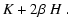 $\displaystyle K + 2\beta~ H
~.$