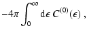 $\displaystyle -4\pi\int_0^\infty{\rm d}\epsilon~C^{(0)}(\epsilon)~,$