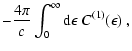 $\displaystyle -\frac{4\pi}{c}\int_0^\infty{\rm d}\epsilon~C^{(1)}(\epsilon)~,$