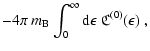$\displaystyle -4\pi~
m_{\rm B}\int_0^\infty{\rm d}\epsilon~\frak{C}^{(0)}(\epsilon)~,$